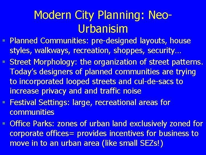 Modern City Planning: Neo. Urbanisim § Planned Communities: pre-designed layouts, house styles, walkways, recreation,