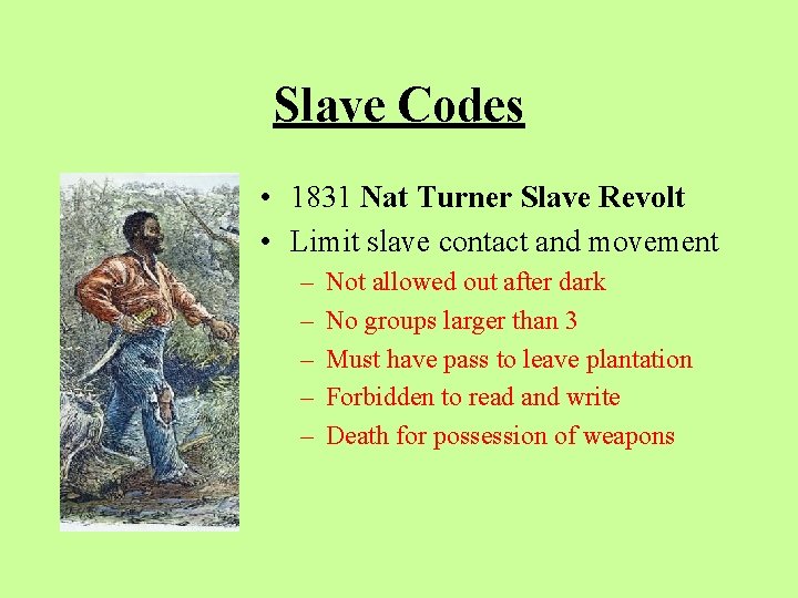 Slave Codes • 1831 Nat Turner Slave Revolt • Limit slave contact and movement