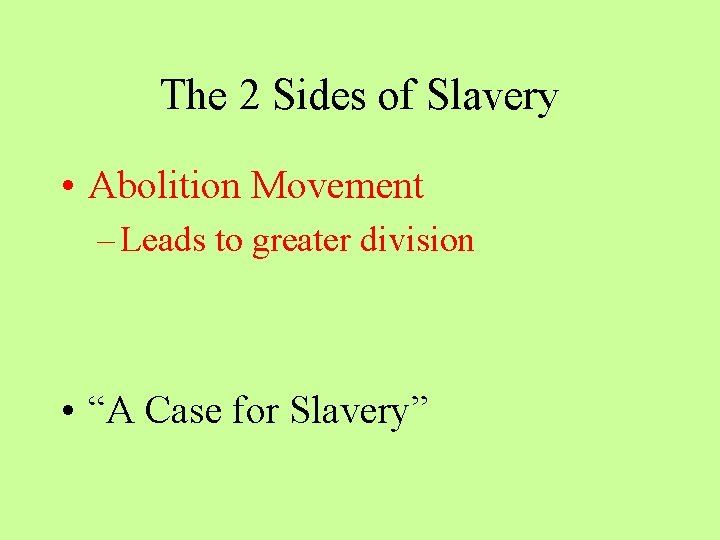 The 2 Sides of Slavery • Abolition Movement – Leads to greater division •