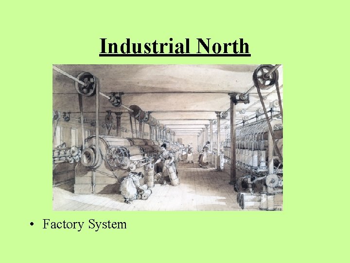 Industrial North • Factory System 