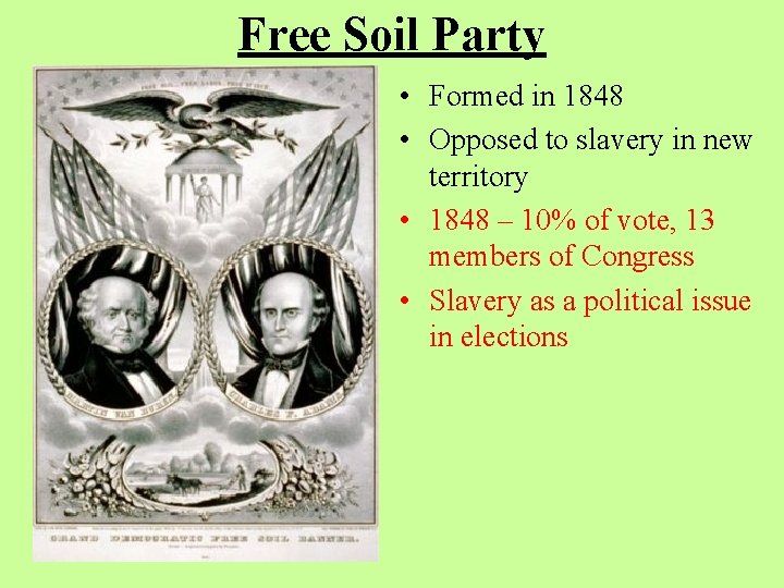 Free Soil Party • Formed in 1848 • Opposed to slavery in new territory