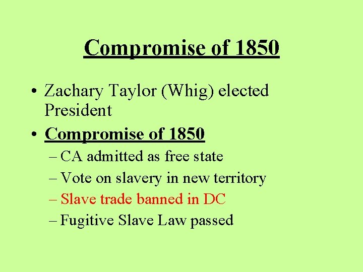 Compromise of 1850 • Zachary Taylor (Whig) elected President • Compromise of 1850 –
