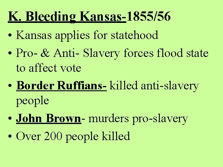 K. Bleeding Kansas-1855/56 • Kansas applies for statehood • Pro- & Anti- Slavery forces