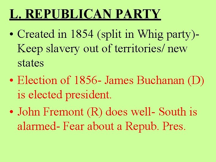 L. REPUBLICAN PARTY • Created in 1854 (split in Whig party)Keep slavery out of
