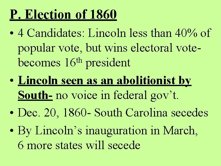 P. Election of 1860 • 4 Candidates: Lincoln less than 40% of popular vote,