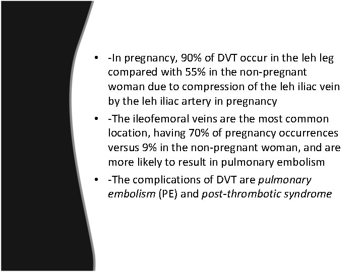  • -In pregnancy, 90% of DVT occur in the leh leg compared with