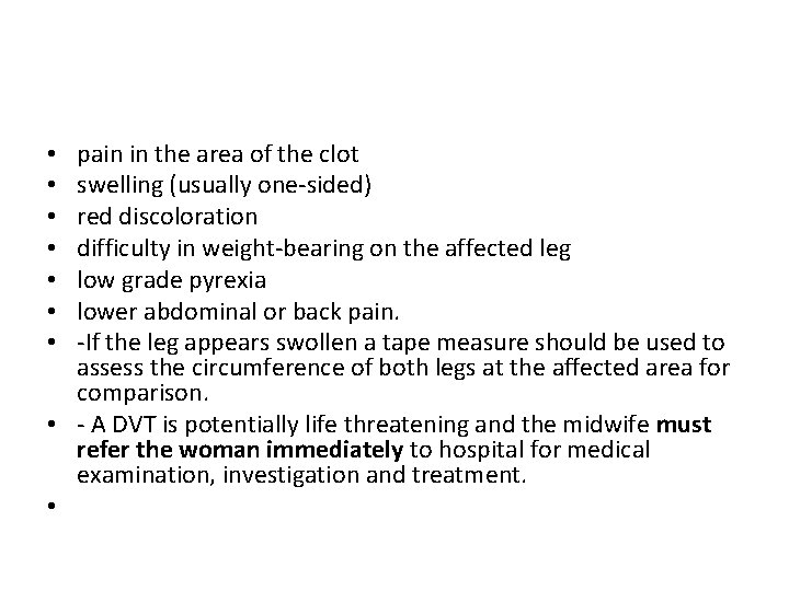 pain in the area of the clot swelling (usually one-sided) red discoloration difficulty in