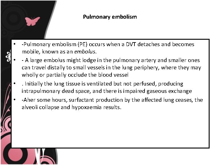 Pulmonary embolism • -Pulmonary embolism (PE) occurs when a DVT detaches and becomes mobile,