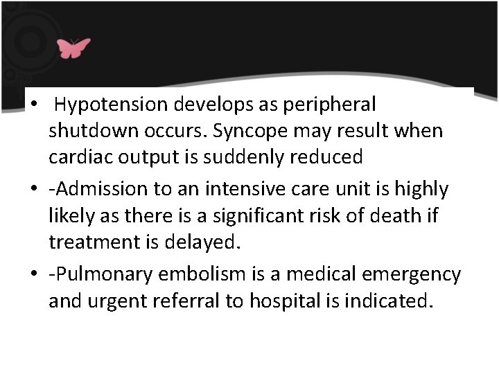  • Hypotension develops as peripheral shutdown occurs. Syncope may result when cardiac output