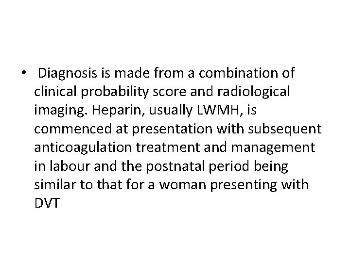  • Diagnosis is made from a combination of clinical probability score and radiological