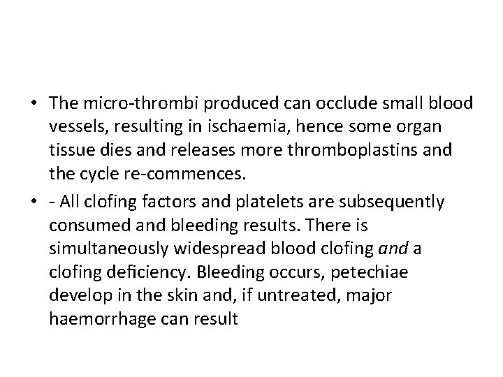  • The micro-thrombi produced can occlude small blood vessels, resulting in ischaemia, hence