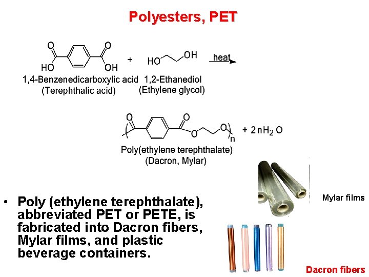 Polyesters, PET • Poly (ethylene terephthalate), abbreviated PET or PETE, is fabricated into Dacron
