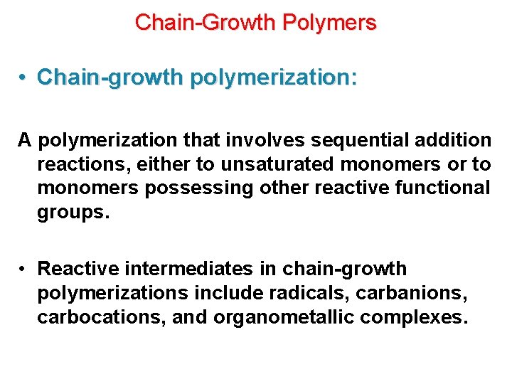 Chain-Growth Polymers • Chain-growth polymerization: A polymerization that involves sequential addition reactions, either to