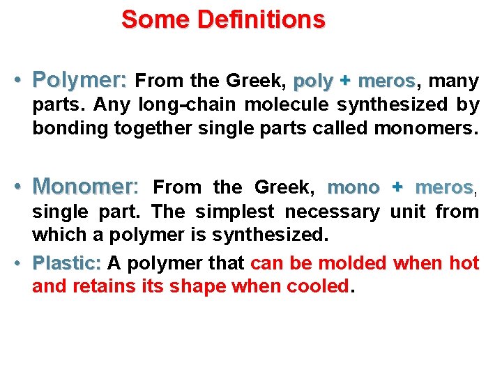 Some Definitions • Polymer: From the Greek, poly + meros, meros many parts. Any