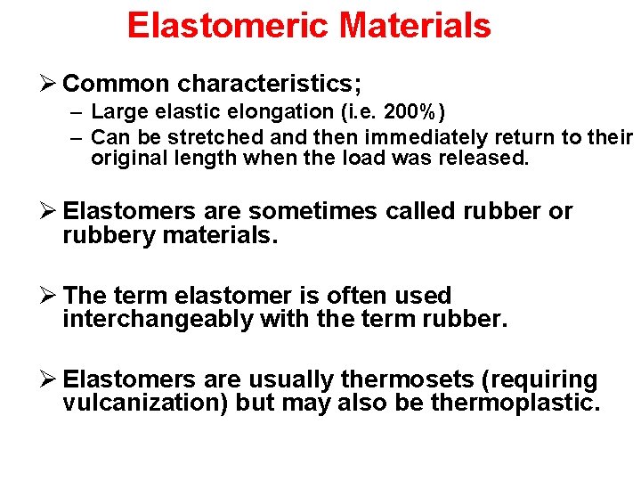 Elastomeric Materials Ø Common characteristics; – Large elastic elongation (i. e. 200%) – Can