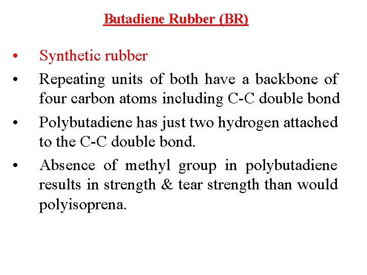 Butadiene Rubber (BR) • • Synthetic rubber Repeating units of both have a backbone