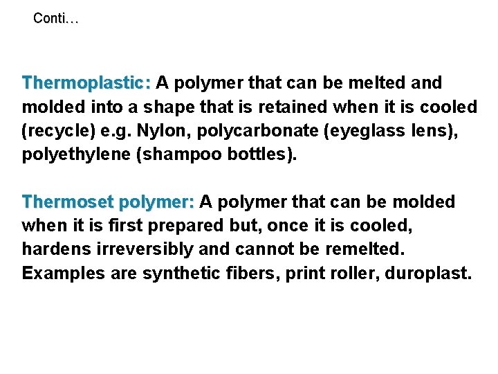 Conti… Thermoplastic: A polymer that can be melted and molded into a shape that