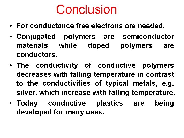 Conclusion • For conductance free electrons are needed. • Conjugated polymers are semiconductor materials