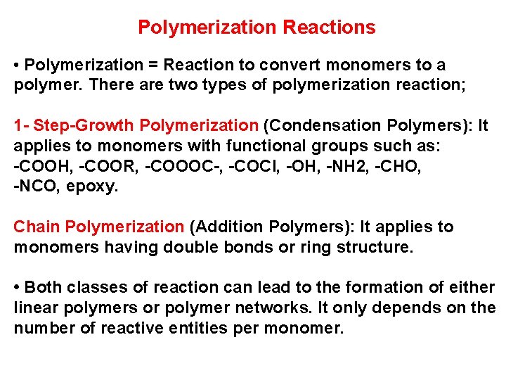 Polymerization Reactions • Polymerization = Reaction to convert monomers to a polymer. There are