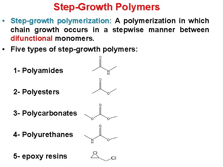 Step-Growth Polymers • Step-growth polymerization: A polymerization in which chain growth occurs in a