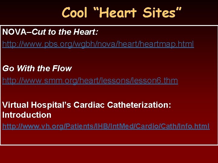 Cool “Heart Sites” NOVA–Cut to the Heart: http: //www. pbs. org/wgbh/nova/heartmap. html Go With