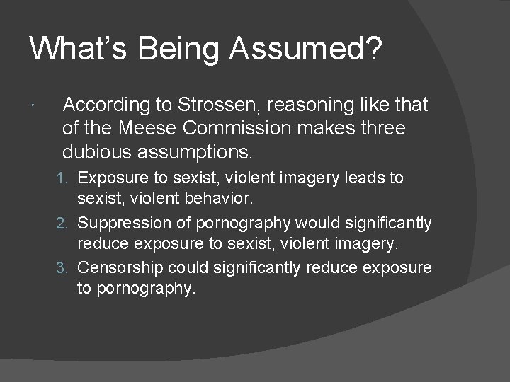 What’s Being Assumed? According to Strossen, reasoning like that of the Meese Commission makes