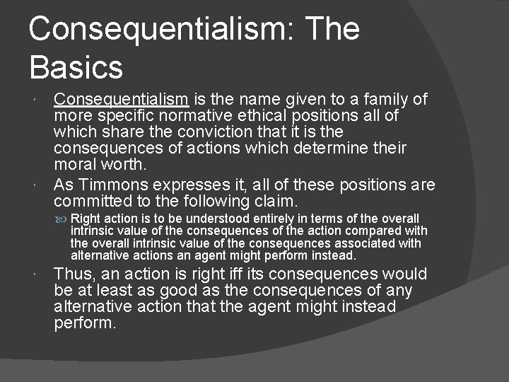 Consequentialism: The Basics Consequentialism is the name given to a family of more specific