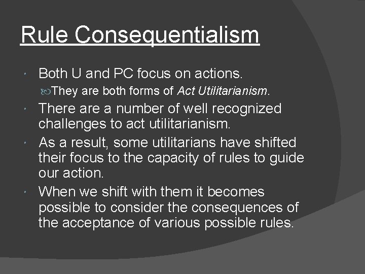 Rule Consequentialism Both U and PC focus on actions. They are both forms of