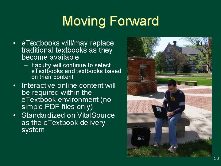 Moving Forward • e. Textbooks will/may replace traditional textbooks as they become available –