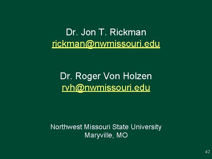 Dr. Jon T. Rickman rickman@nwmissouri. edu Dr. Roger Von Holzen rvh@nwmissouri. edu Northwest Missouri