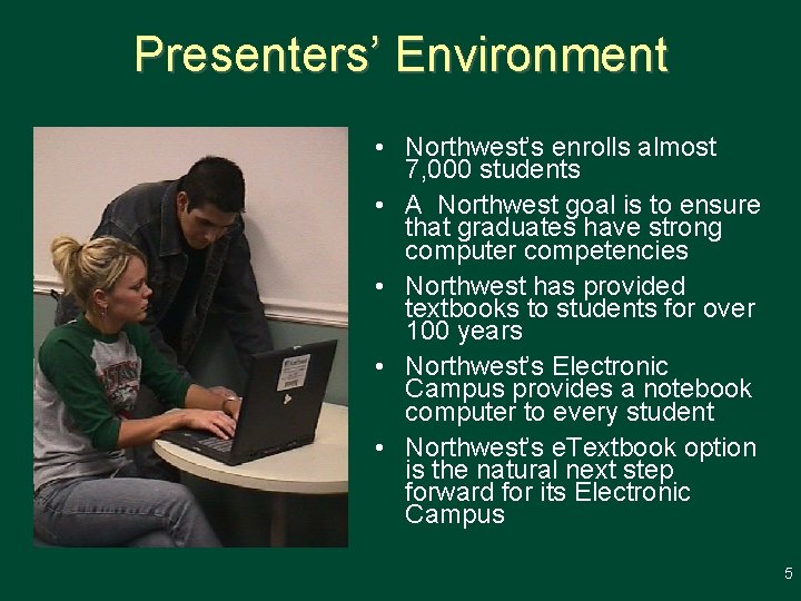 Presenters’ Environment • Northwest’s enrolls almost 7, 000 students • A Northwest goal is