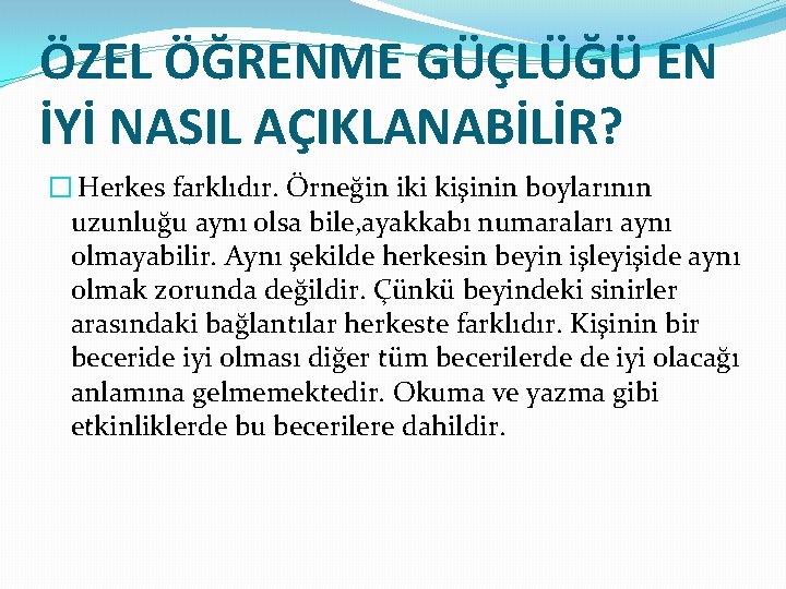 ÖZEL ÖĞRENME GÜÇLÜĞÜ EN İYİ NASIL AÇIKLANABİLİR? � Herkes farklıdır. Örneğin iki kişinin boylarının