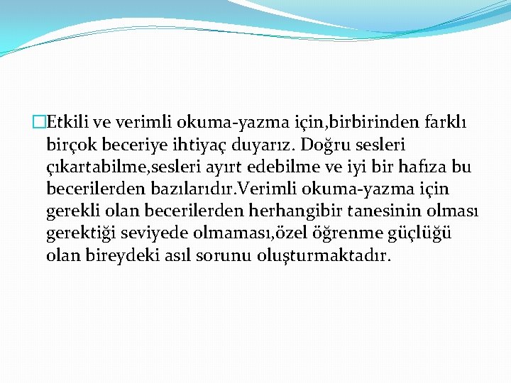 �Etkili ve verimli okuma‐yazma için, birbirinden farklı birçok beceriye ihtiyaç duyarız. Doğru sesleri çıkartabilme,