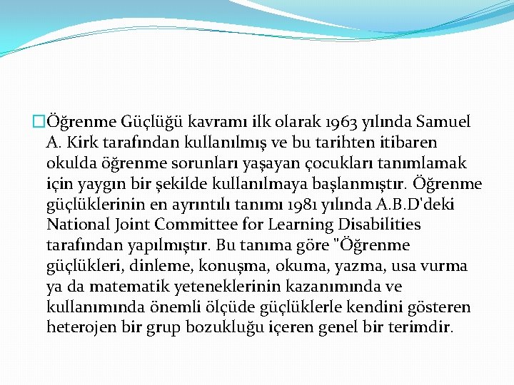 �Öğrenme Güçlüğü kavramı ilk olarak 1963 yılında Samuel A. Kirk tarafından kullanılmış ve bu