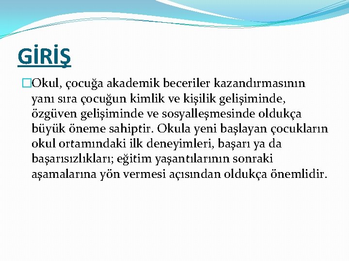 GİRİŞ �Okul, çocuğa akademik beceriler kazandırmasının yanı sıra çocuğun kimlik ve kişilik gelişiminde, özgüven