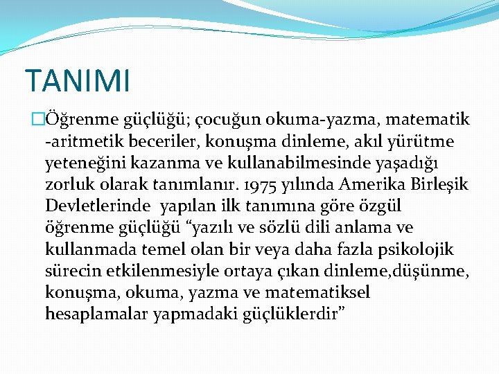 TANIMI �Öğrenme güçlüğü; çocuğun okuma‐yazma, matematik ‐aritmetik beceriler, konuşma dinleme, akıl yürütme yeteneğini kazanma