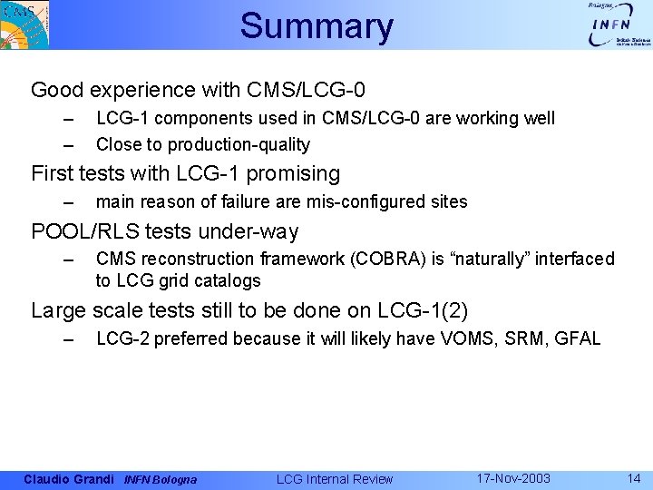 Summary Good experience with CMS/LCG-0 – – LCG-1 components used in CMS/LCG-0 are working