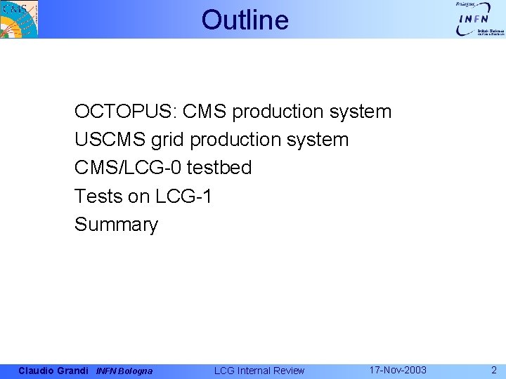 Outline OCTOPUS: CMS production system USCMS grid production system CMS/LCG-0 testbed Tests on LCG-1