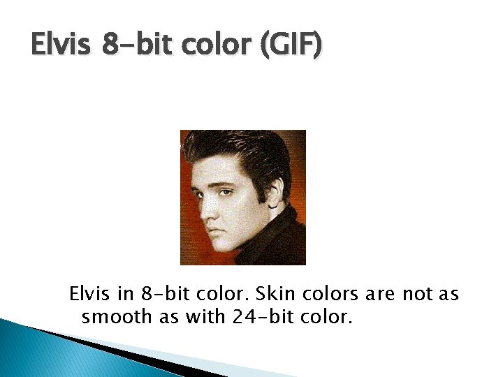 Elvis 8 -bit color (GIF) Elvis in 8 -bit color. Skin colors are not