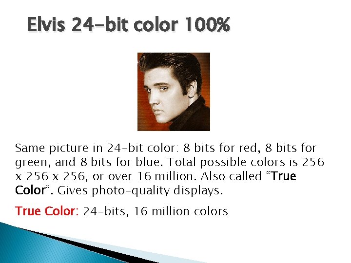 Elvis 24 -bit color 100% Same picture in 24 -bit color: 8 bits for