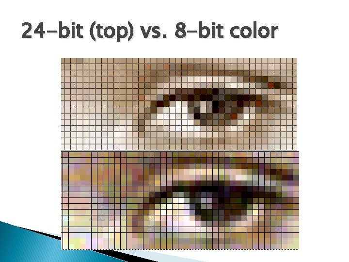 24 -bit (top) vs. 8 -bit color 