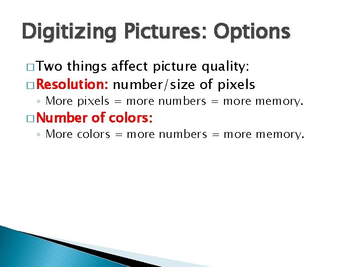 Digitizing Pictures: Options � Two things affect picture quality: � Resolution: number/size of pixels