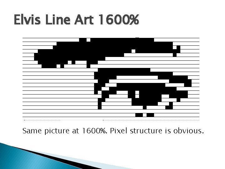Elvis Line Art 1600% Same picture at 1600%. Pixel structure is obvious. 