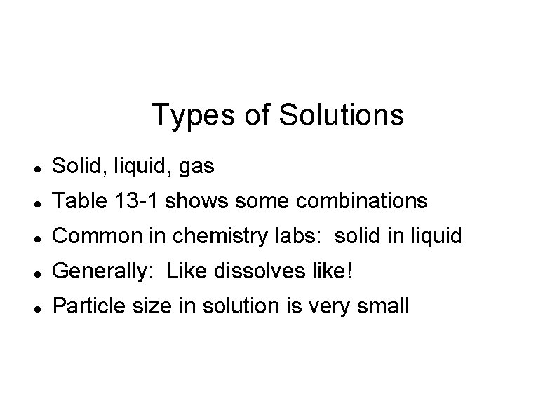 Types of Solutions Solid, liquid, gas Table 13 -1 shows some combinations Common in