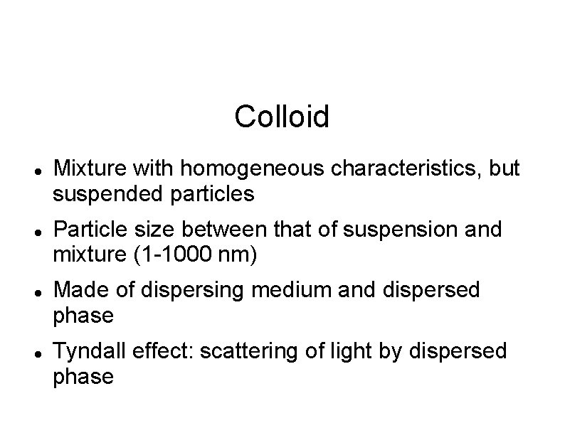 Colloid Mixture with homogeneous characteristics, but suspended particles Particle size between that of suspension