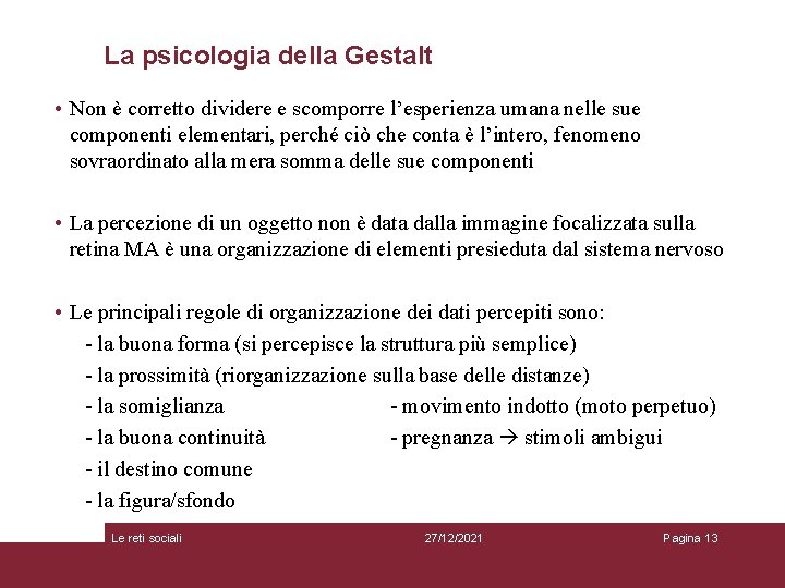 La psicologia della Gestalt • Non è corretto dividere e scomporre l’esperienza umana nelle