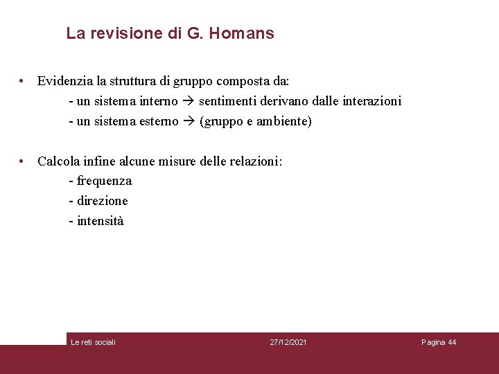 La revisione di G. Homans • Evidenzia la struttura di gruppo composta da: -