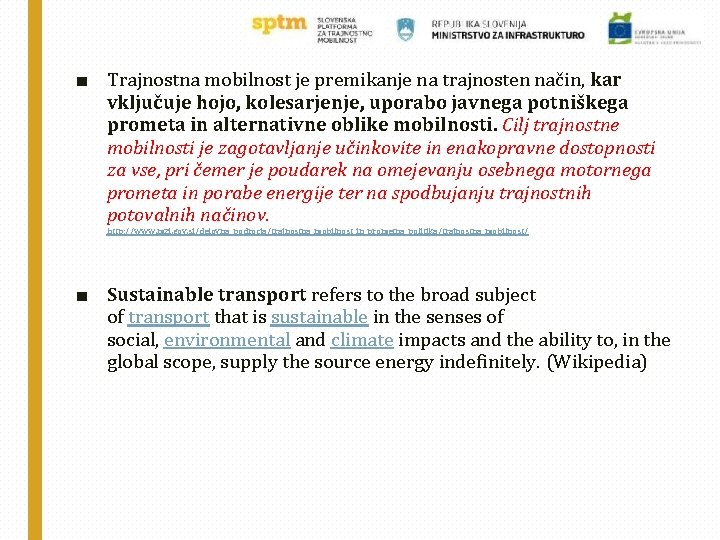■ Trajnostna mobilnost je premikanje na trajnosten način, kar vključuje hojo, kolesarjenje, uporabo javnega