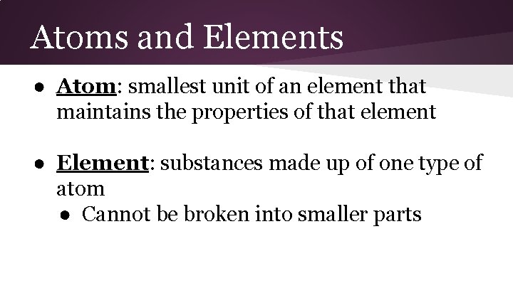 Atoms and Elements ● Atom: smallest unit of an element that maintains the properties