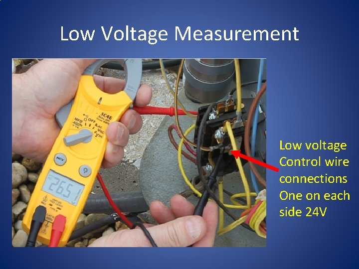 Low Voltage Measurement Low voltage Control wire connections One on each side 24 V